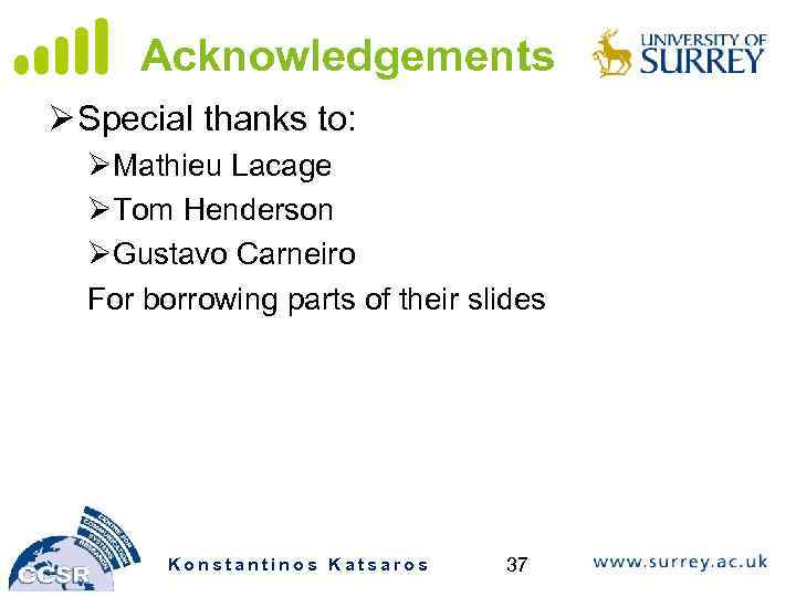 Acknowledgements Ø Special thanks to: ØMathieu Lacage ØTom Henderson ØGustavo Carneiro For borrowing parts