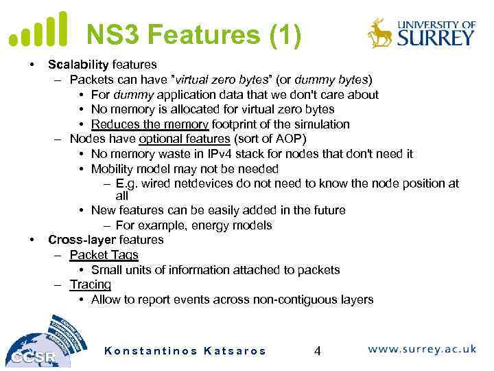 NS 3 Features (1) • • Scalability features – Packets can have ”virtual zero