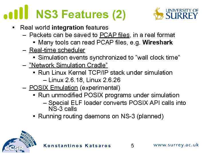 NS 3 Features (2) • Real world integration features – Packets can be saved