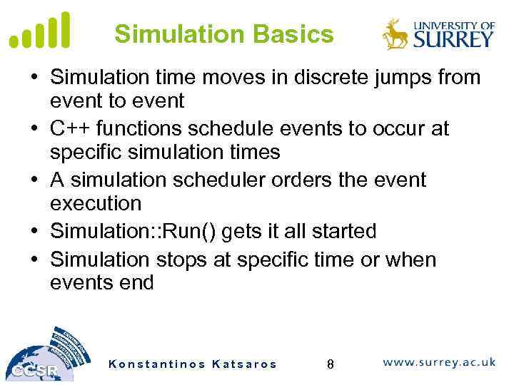 Simulation Basics • Simulation time moves in discrete jumps from event to event •