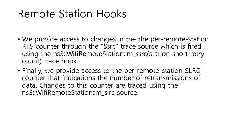 Remote Station Hooks • We provide access to changes in the per-remote-station RTS counter