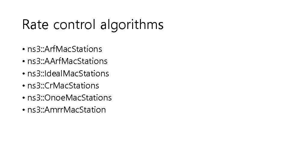 Rate control algorithms • ns 3: : Arf. Mac. Stations • ns 3: :