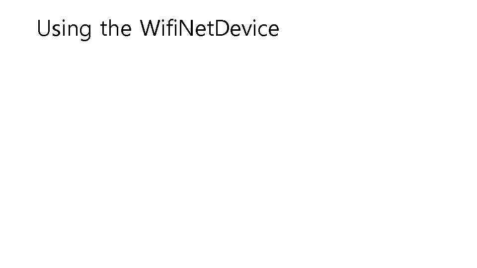 Using the Wifi. Net. Device 