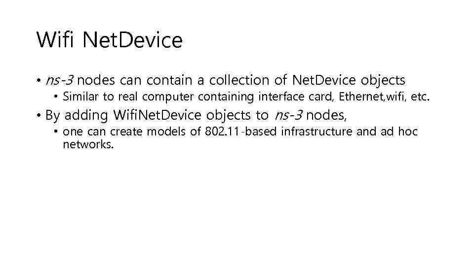 Wifi Net. Device • ns-3 nodes can contain a collection of Net. Device objects