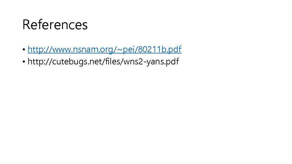 References • http: //www. nsnam. org/~pei/80211 b. pdf • http: //cutebugs. net/files/wns 2 -yans.