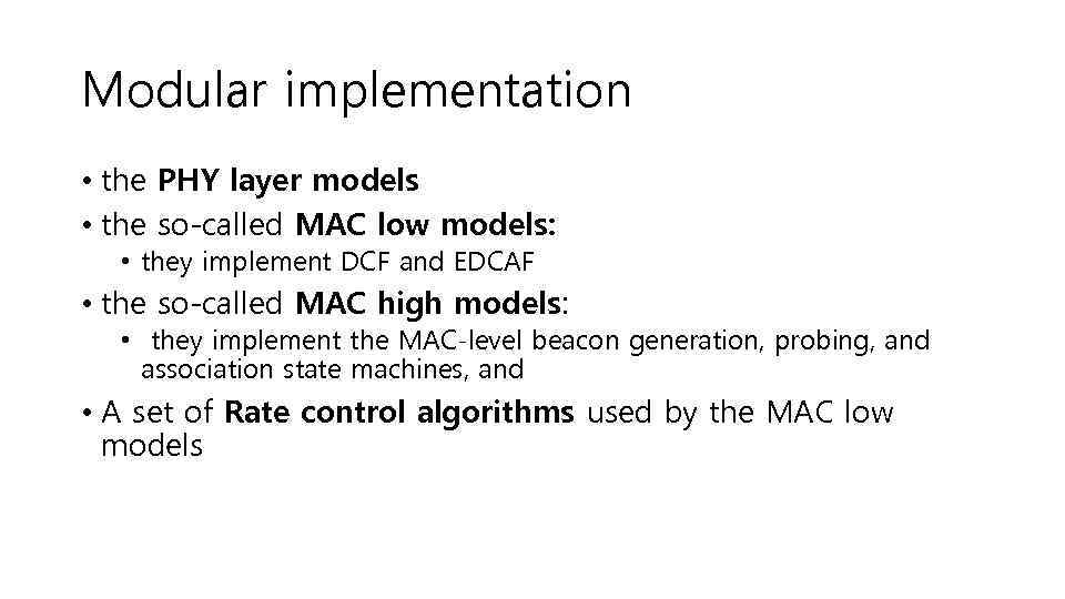 Modular implementation • the PHY layer models • the so-called MAC low models: •