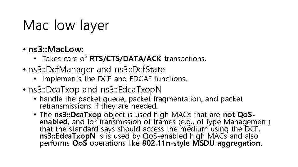 Mac low layer • ns 3: : Mac. Low: • Takes care of RTS/CTS/DATA/ACK