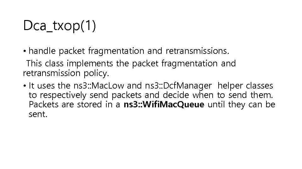 Dca_txop(1) • handle packet fragmentation and retransmissions. This class implements the packet fragmentation and