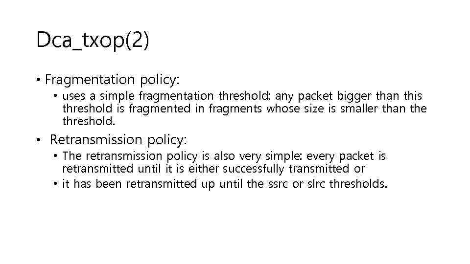 Dca_txop(2) • Fragmentation policy: • uses a simple fragmentation threshold: any packet bigger than