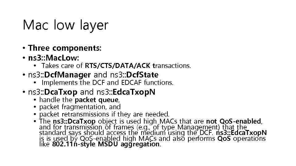 Mac low layer • Three components: • ns 3: : Mac. Low: • Takes