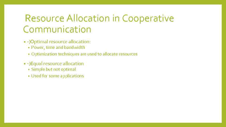 Resource Allocation in Cooperative Communication • -)Optimal resource allocation: Power, time and bandwidth •