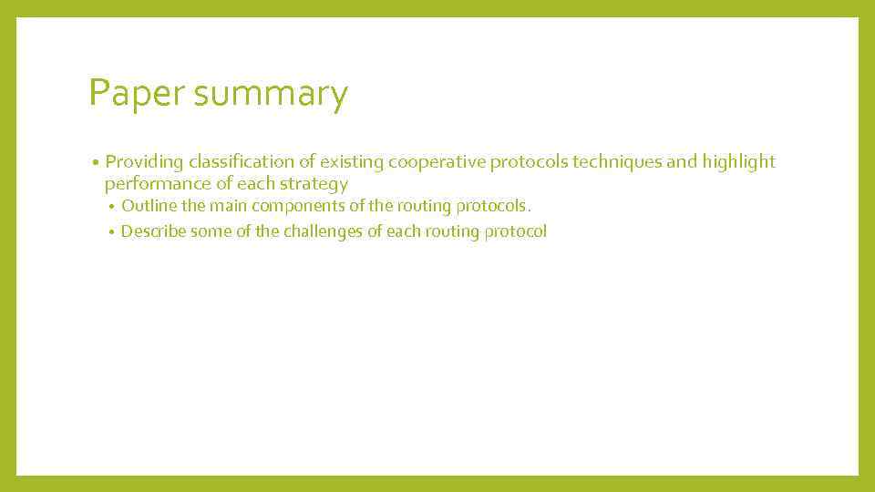 Paper summary • Providing classification of existing cooperative protocols techniques and highlight performance of