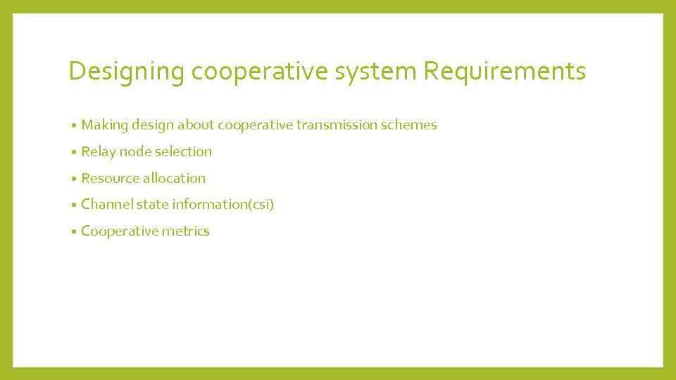 Designing cooperative system Requirements • Making design about cooperative transmission schemes • Relay node