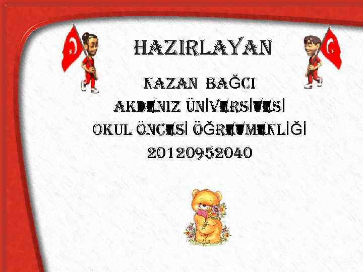 Hazirlayan nazan BaĞCi akdeniz ÜnİVer. SİTe. Sİ Ok. Ul Ön. Ce. Sİ ÖĞre. TmenlİĞİ