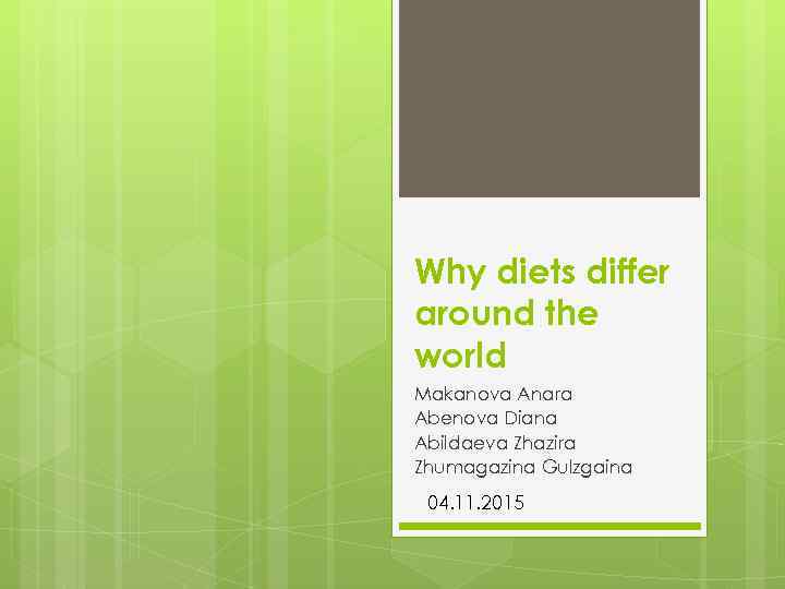 Why diets differ around the world Makanova Anara Abenova Diana Abildaeva Zhazira Zhumagazina Gulzgaina