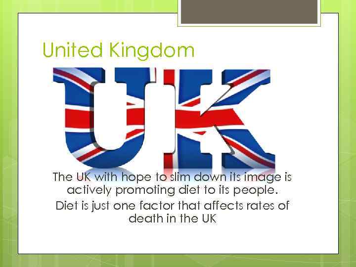 United Kingdom The UK with hope to slim down its image is actively promoting