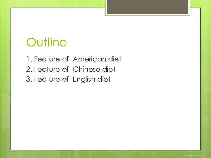 Outline 1. Feature of American diet 2. Feature of Chinese diet 3. Feature of