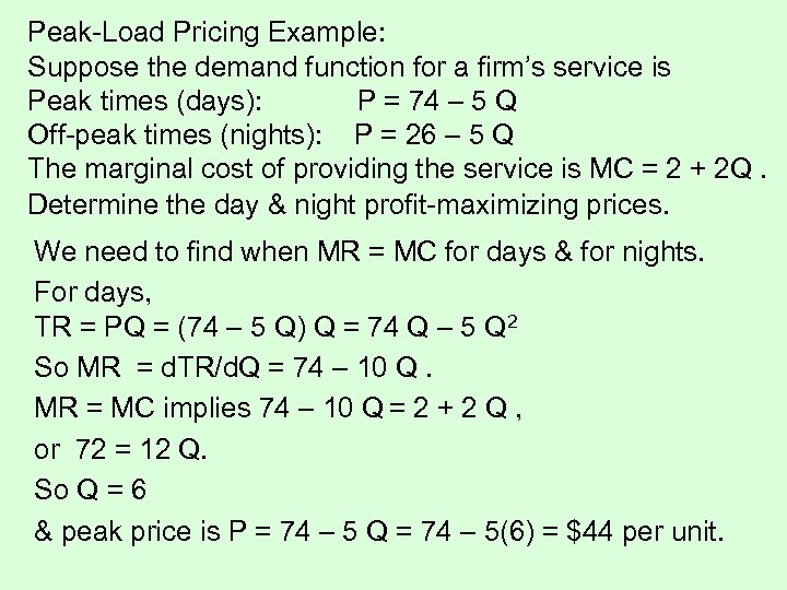 Peak-Load Pricing Example: Suppose the demand function for a firm’s service is Peak times