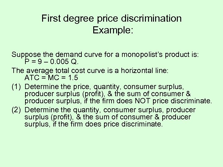 First degree price discrimination Example: Suppose the demand curve for a monopolist’s product is: