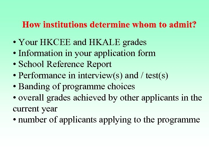 How institutions determine whom to admit? • Your HKCEE and HKALE grades • Information