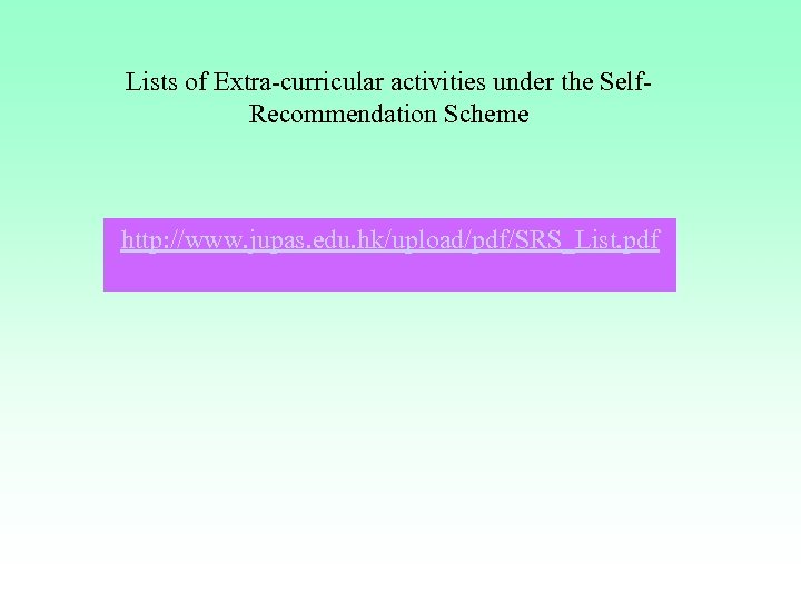 Lists of Extra-curricular activities under the Self. Recommendation Scheme http: //www. jupas. edu. hk/upload/pdf/SRS_List.