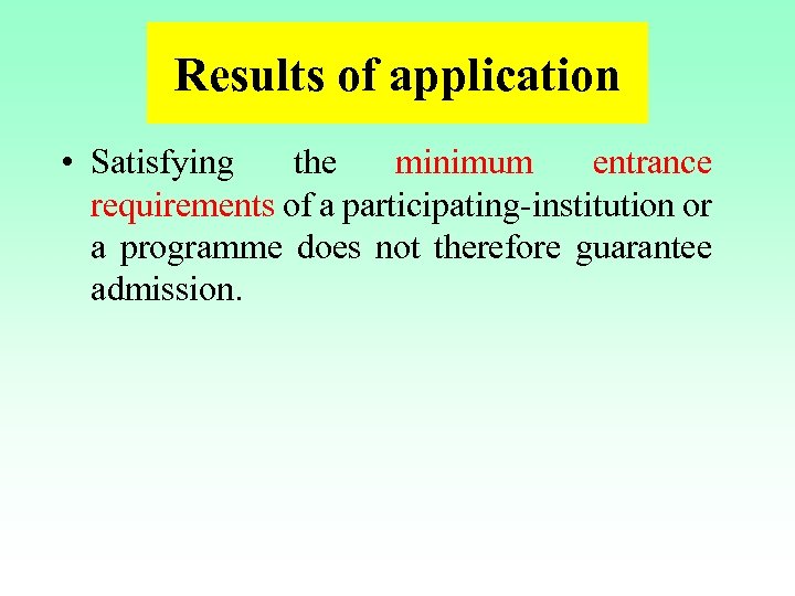 Results of application • Satisfying the minimum entrance requirements of a participating-institution or a