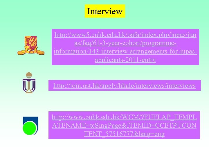 Interview http: //www 5. cuhk. edu. hk/oafa/index. php/jupas/jup as/faq/61 -3 -year-cohort/programmeinformation/143 -interview-arrangements-for-jupasapplicants-2011 -entry http: