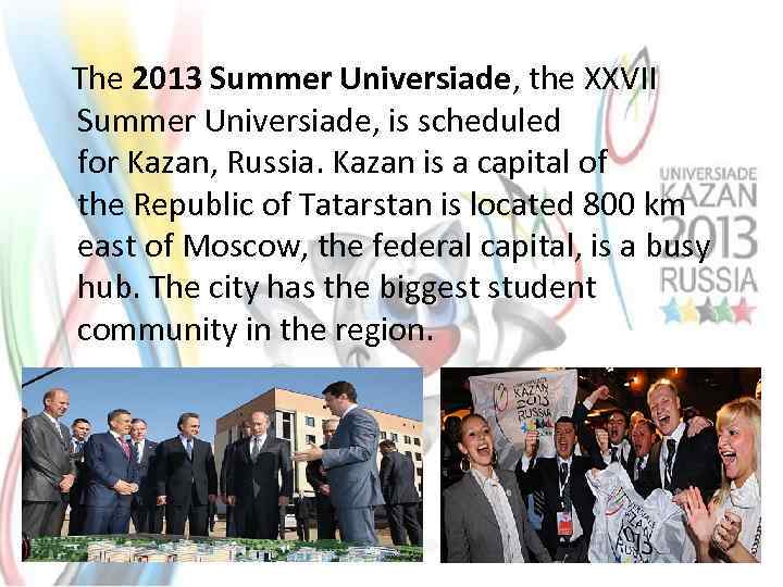  The 2013 Summer Universiade, the XXVII Summer Universiade, is scheduled for Kazan, Russia.