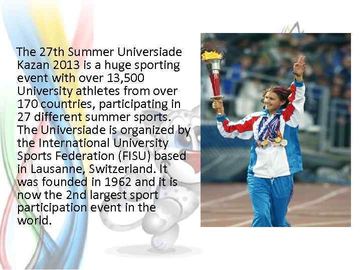  The 27 th Summer Universiade Kazan 2013 is a huge sporting event with