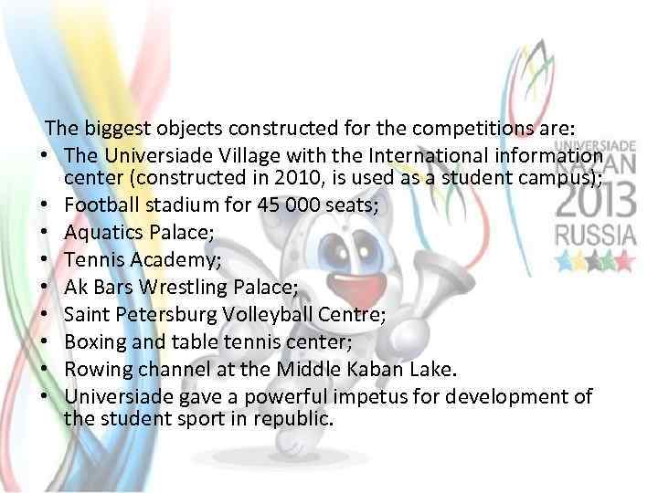  The biggest objects constructed for the competitions are: • The Universiade Village with