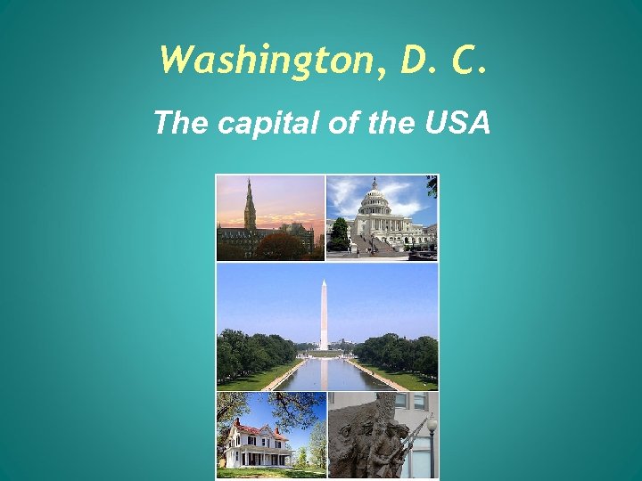 Washington, D. C. The capital of the USA 