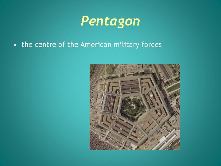 Pentagon • the centre of the American military forces 