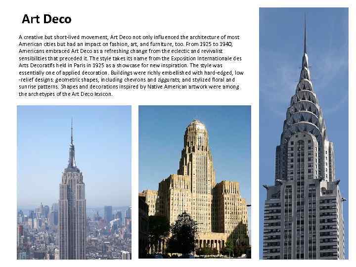 Art Deco A creative but short-lived movement, Art Deco not only influenced the architecture