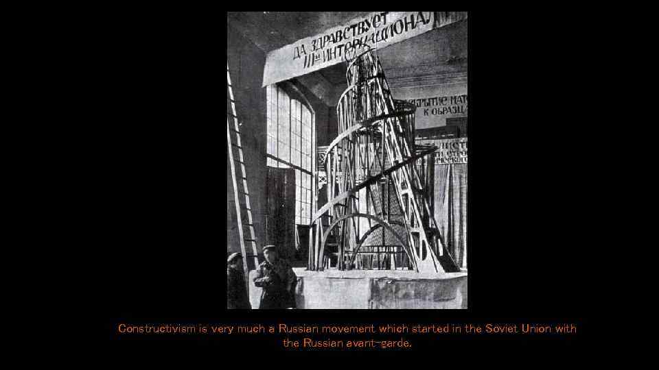 Constructivism is very much a Russian movement which started in the Soviet Union with