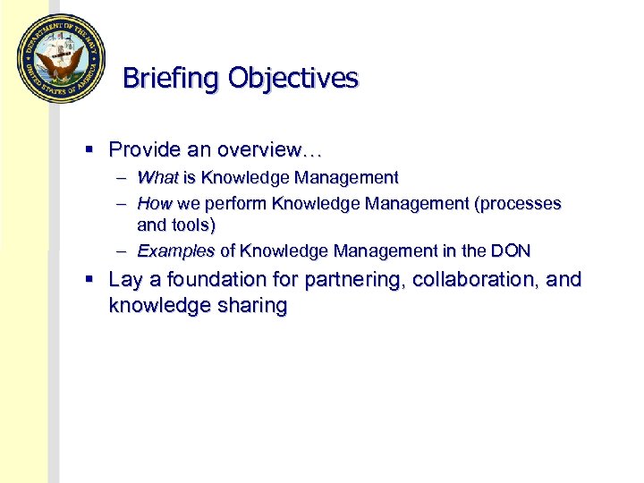 Briefing Objectives § Provide an overview… – What is Knowledge Management – How we