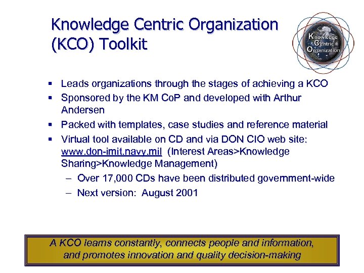 Knowledge Centric Organization (KCO) Toolkit § Leads organizations through the stages of achieving a