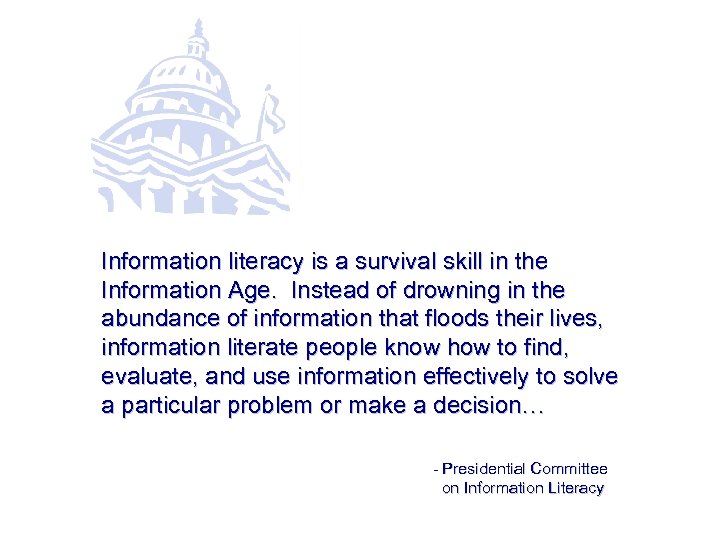 Information literacy is a survival skill in the Information Age. Instead of drowning in