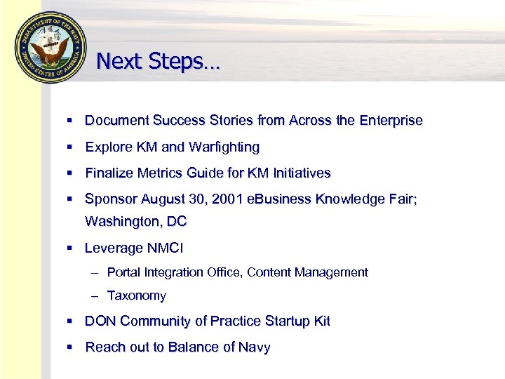 Next Steps… § Document Success Stories from Across the Enterprise § Explore KM and