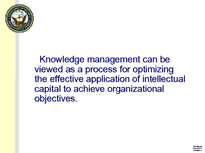 Knowledge management can be viewed as a process for optimizing the effective application of