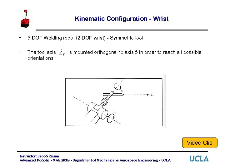 Kinematic Configuration - Wrist • 5 DOF Welding robot (2 DOF wrist) - Symmetric