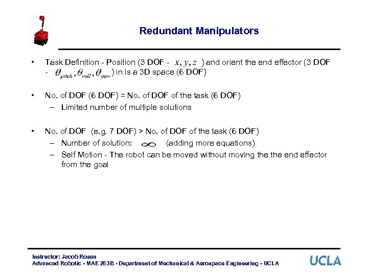 Redundant Manipulators • Task Definition - Position (3 DOF ) and orient the end