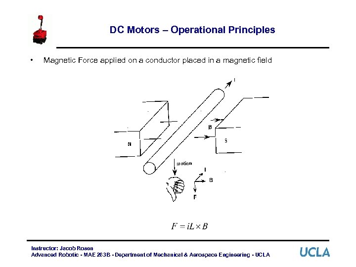 DC Motors – Operational Principles • Magnetic Force applied on a conductor placed in