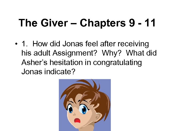 The Giver – Chapters 9 - 11 • 1. How did Jonas feel after