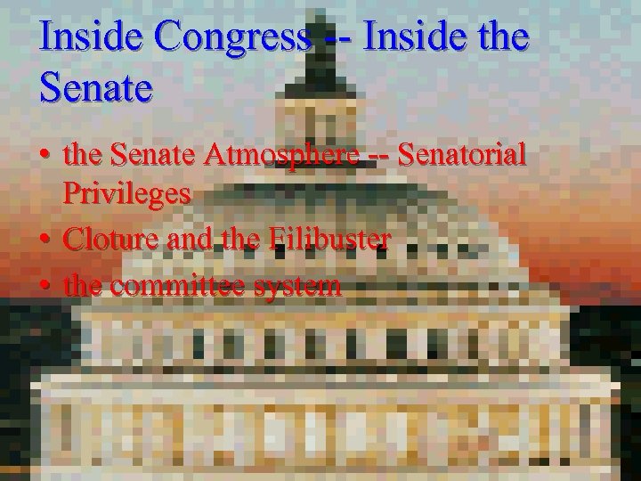 Inside Congress -- Inside the Senate • the Senate Atmosphere -- Senatorial Privileges •