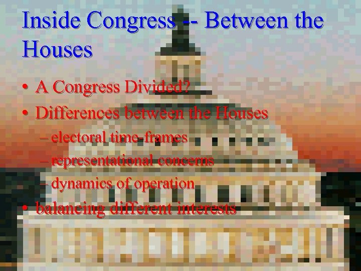 Inside Congress -- Between the Houses • A Congress Divided? • Differences between the