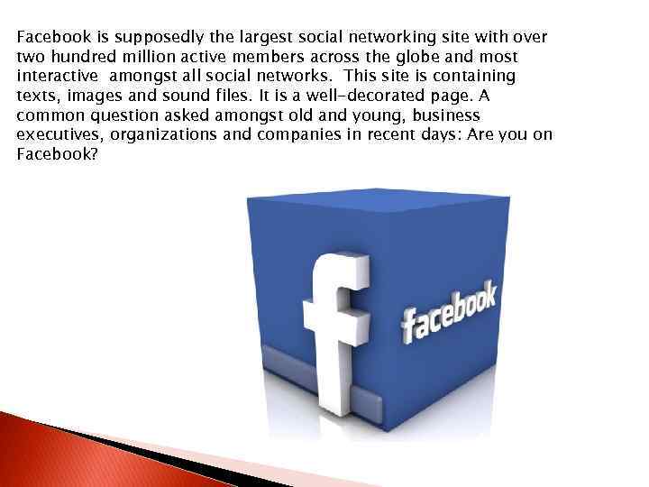 Facebook is supposedly the largest social networking site with over two hundred million active