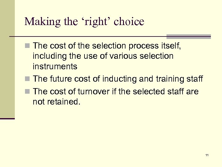 Making the ‘right’ choice n The cost of the selection process itself, including the