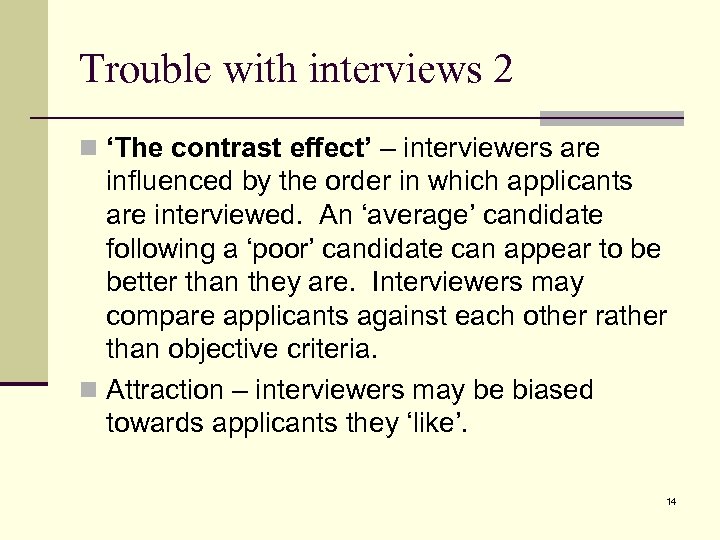 Trouble with interviews 2 n ‘The contrast effect’ – interviewers are influenced by the