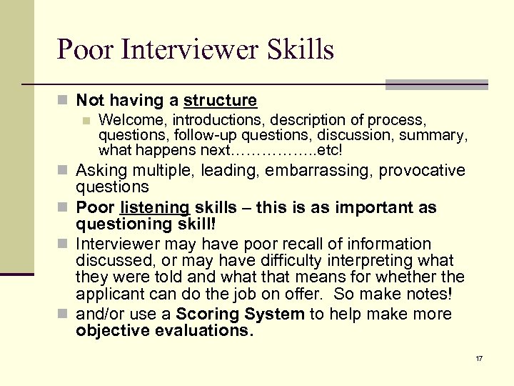 Poor Interviewer Skills n Not having a structure n Welcome, introductions, description of process,