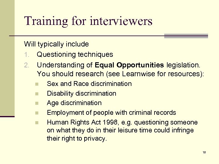 Training for interviewers Will typically include 1. Questioning techniques 2. Understanding of Equal Opportunities